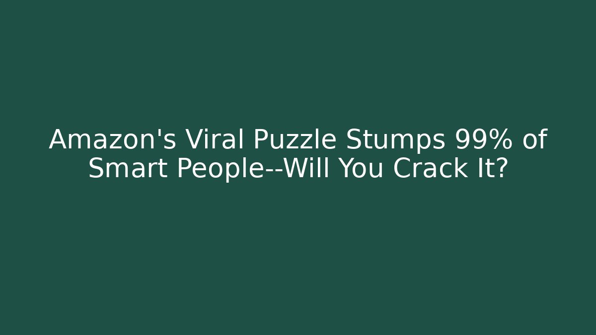 Amazon's Viral Puzzle Stumps 99% of Smart People—Will You Crack It?