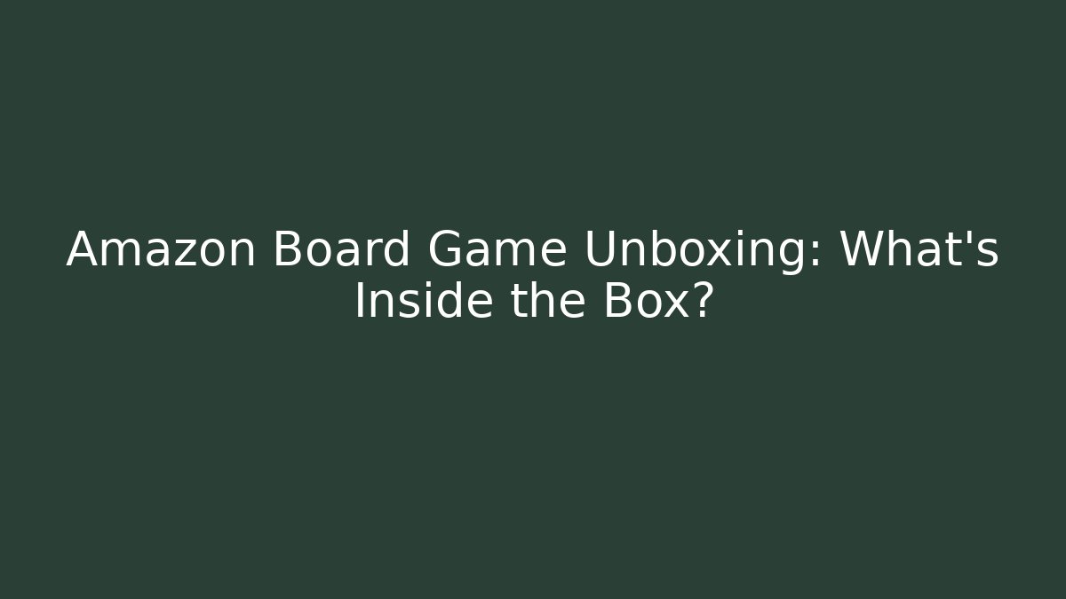 Amazon Board Game Unboxing: What's Inside the Box?