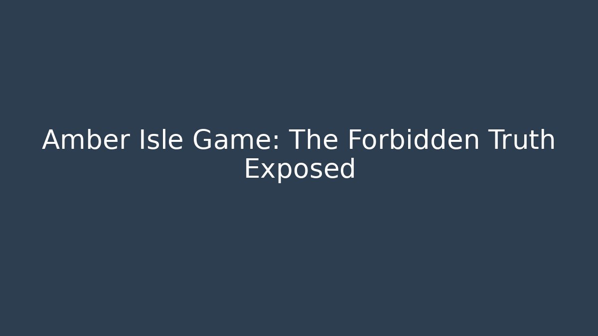 Amber Isle Game: The Forbidden Truth Exposed - Método de Aprovação