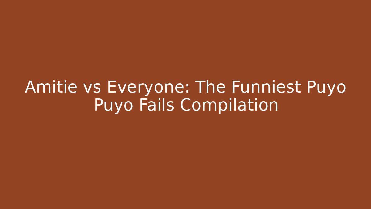 Amitie vs Everyone: The Funniest Puyo Puyo Fails Compilation