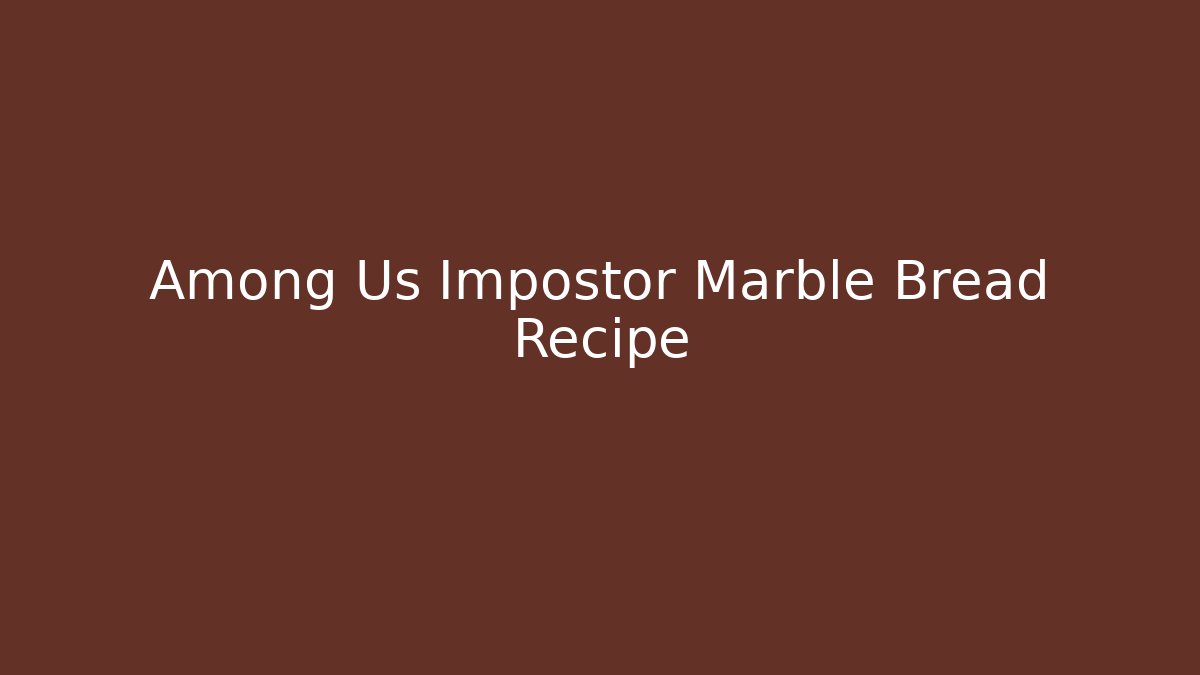 Among Us Impostor Marble Bread Recipe