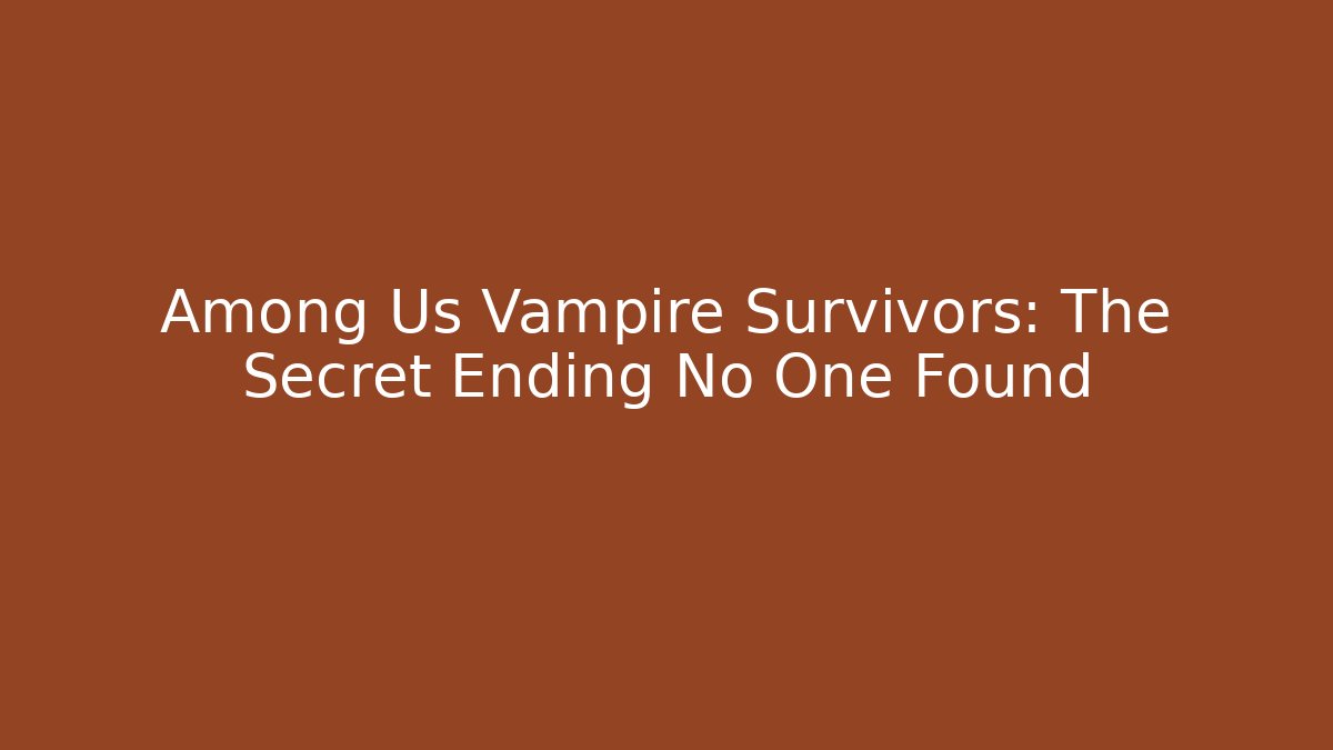 Among Us Vampire Survivors: The Secret Ending No One Found