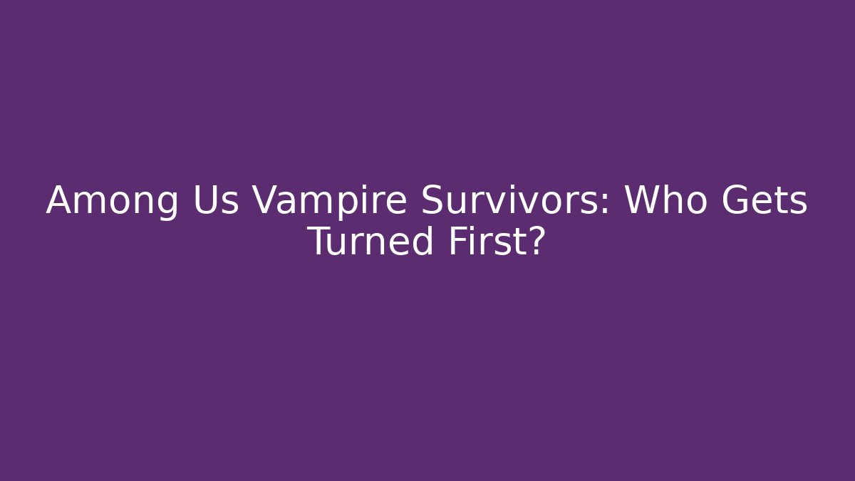 Among Us Vampire Survivors: Who Gets Turned First?