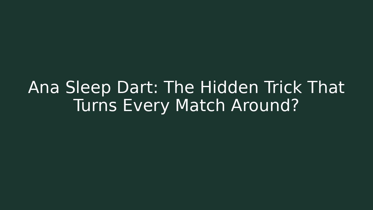 Ana Sleep Dart: The Hidden Trick That Turns Every Match Around?