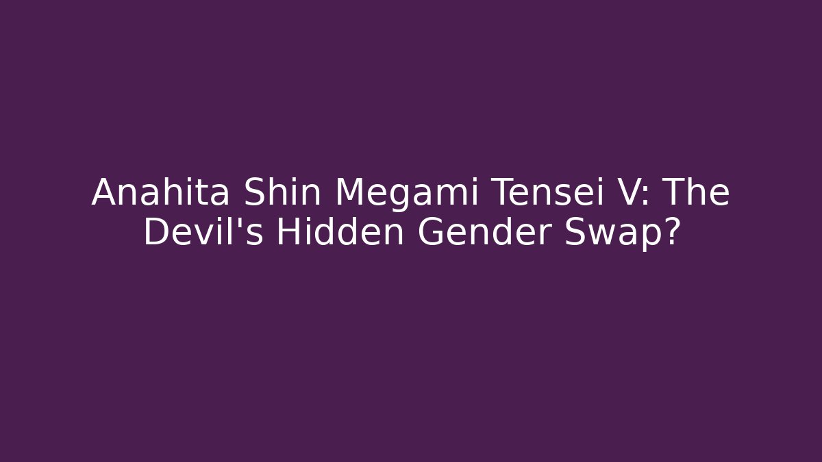Anahita Shin Megami Tensei V: The Devil's Hidden Gender Swap?