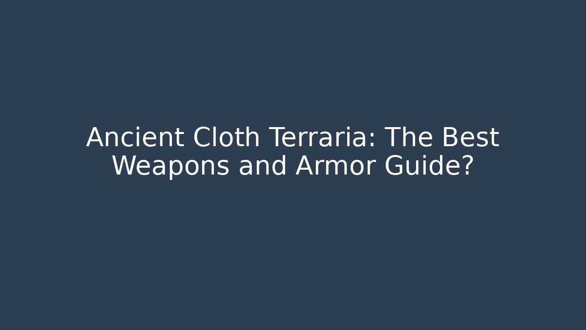 Ancient Cloth Terraria: The Best Weapons and Armor Guide?