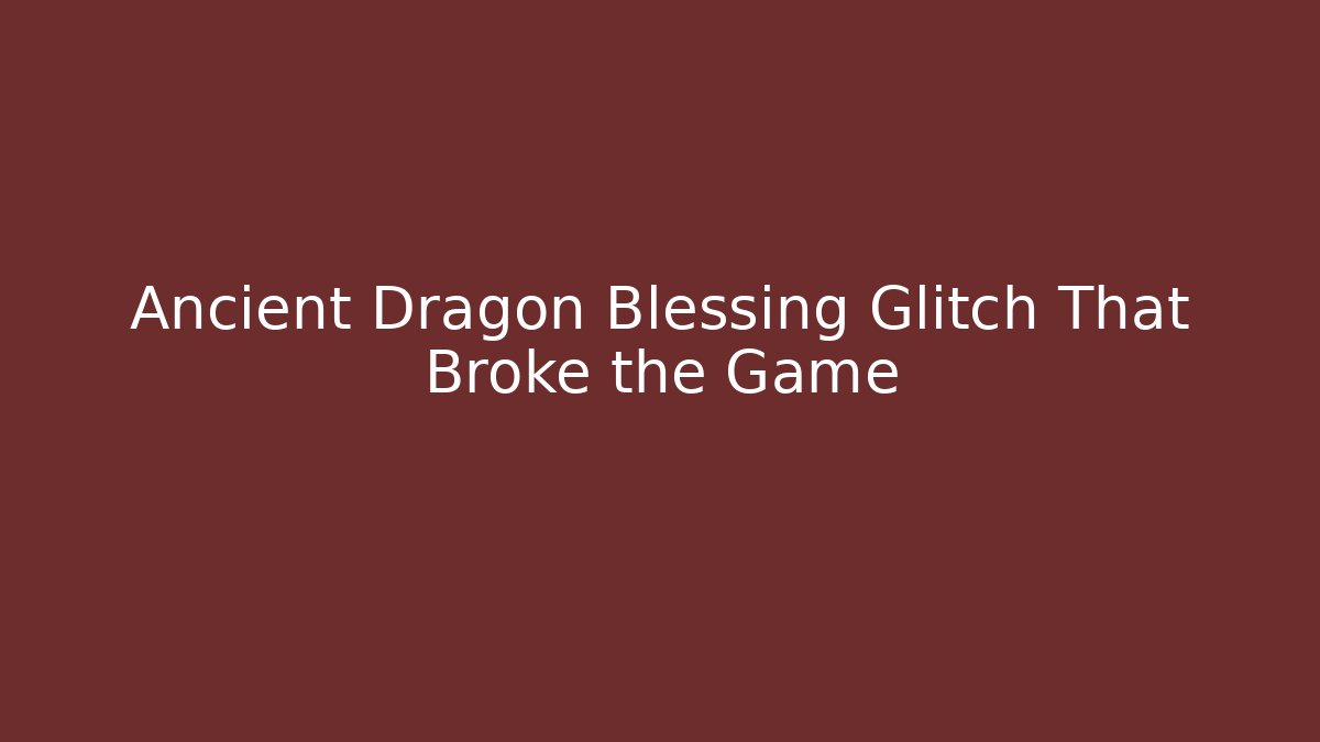 Ancient Dragon Blessing Glitch That Broke the Game - Método de Aprovação