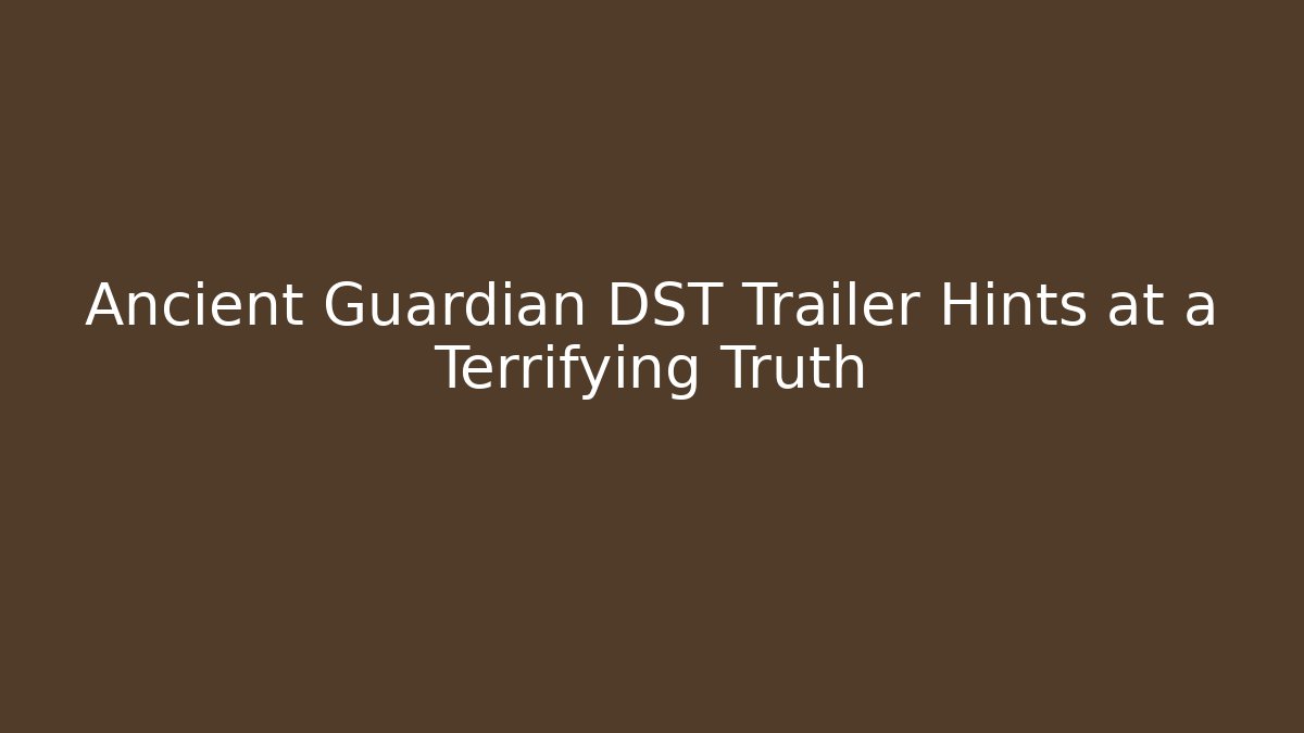 Ancient Guardian DST Trailer Hints at a Terrifying Truth