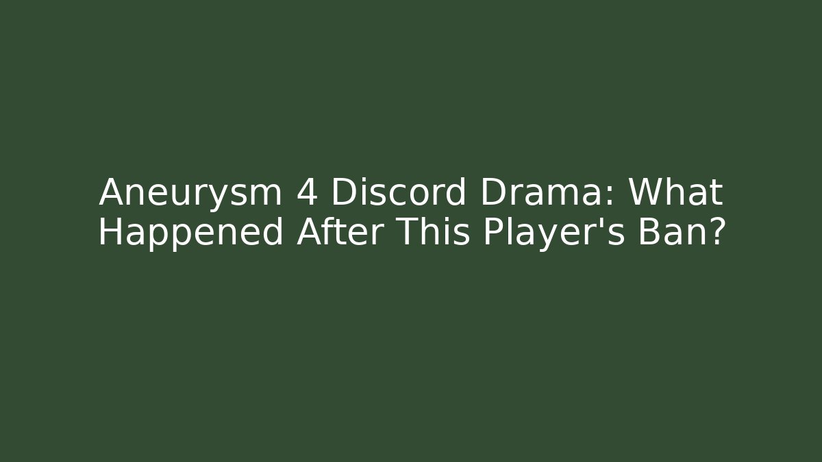 Aneurysm 4 Discord Drama: What Happened After This Player's Ban?