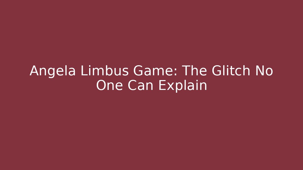 Angela Limbus Game: The Glitch No One Can Explain