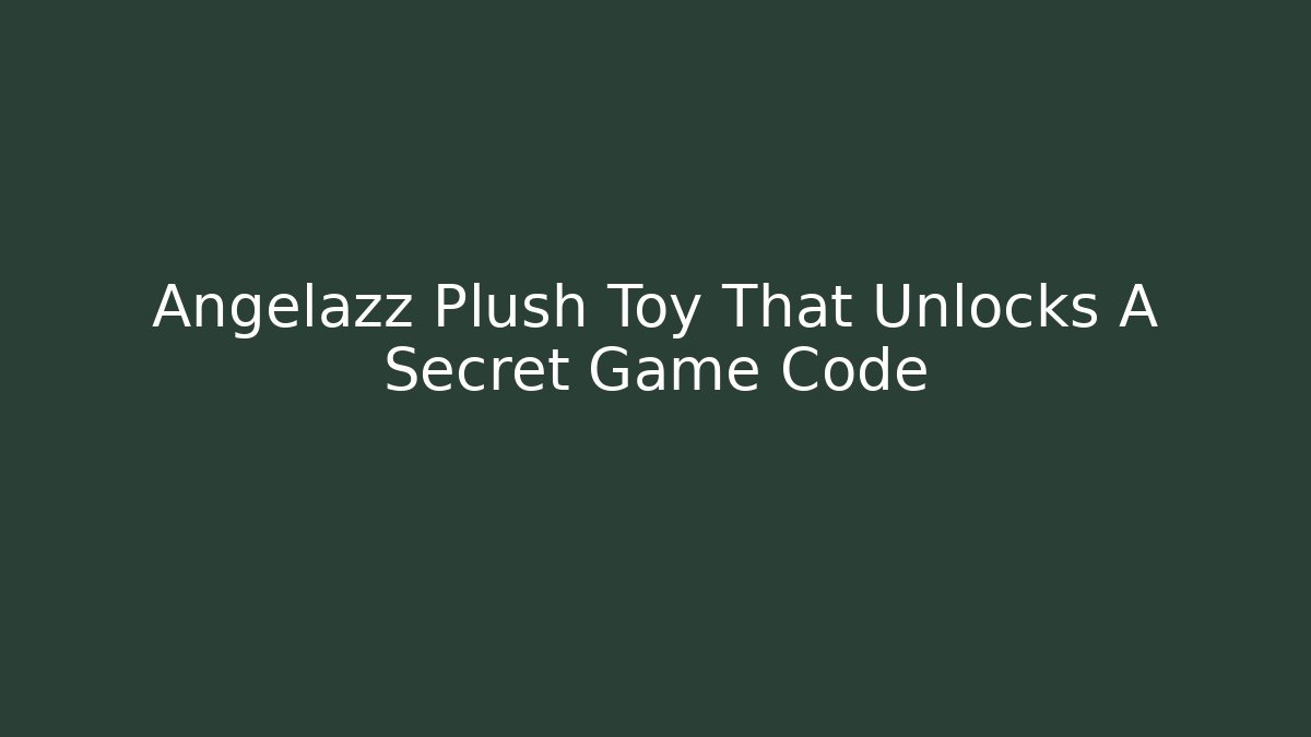 Angelazz Plush Toy That Unlocks A Secret Game Code
