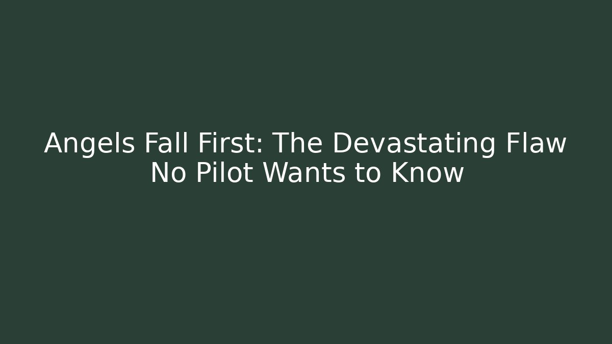 Angels Fall First: The Devastating Flaw No Pilot Wants to Know