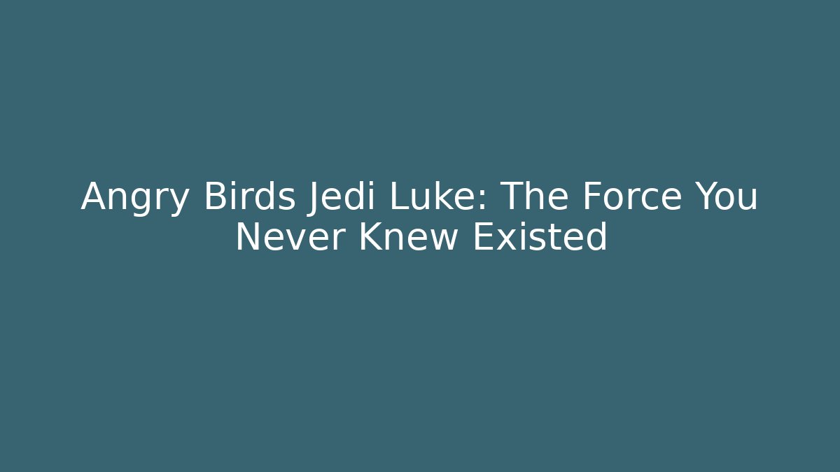 Angry Birds Jedi Luke: The Force You Never Knew Existed