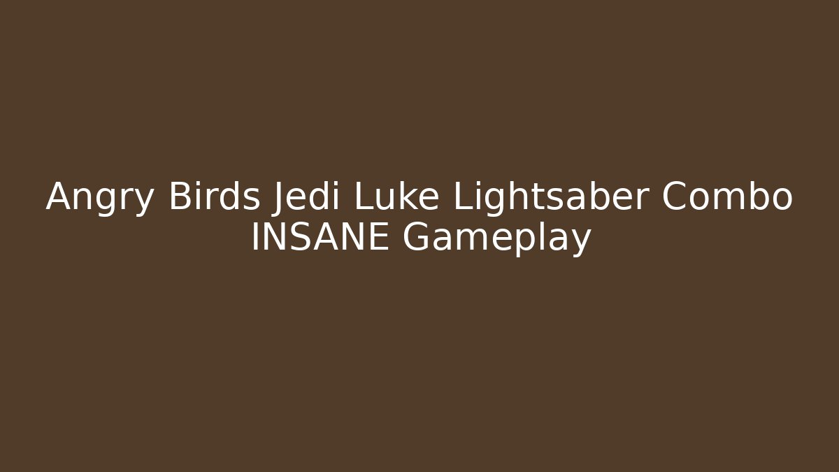 Angry Birds Jedi Luke Lightsaber Combo INSANE Gameplay