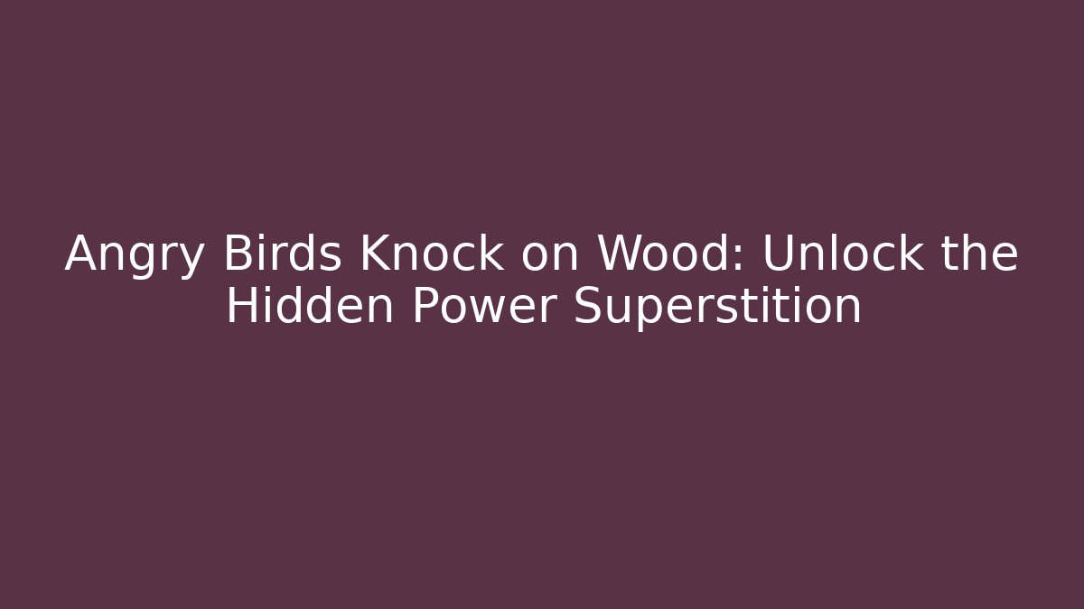 Angry Birds Knock on Wood: Unlock the Hidden Power Superstition