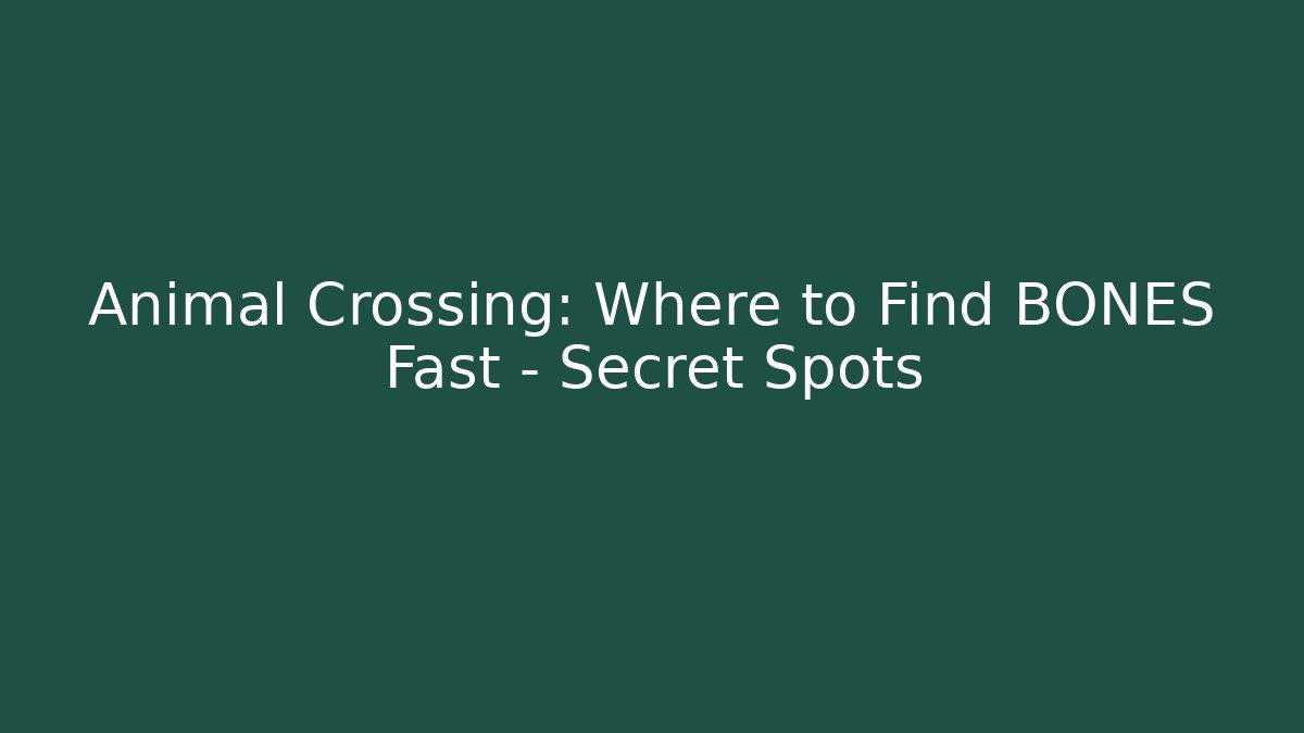 Animal Crossing: Where to Find BONES Fast - Secret Spots