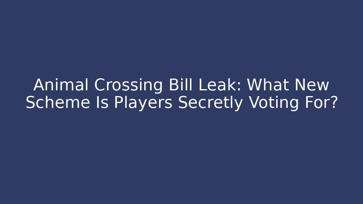 Animal Crossing Bill Leak: What New Scheme Is Players Secretly Voting For?