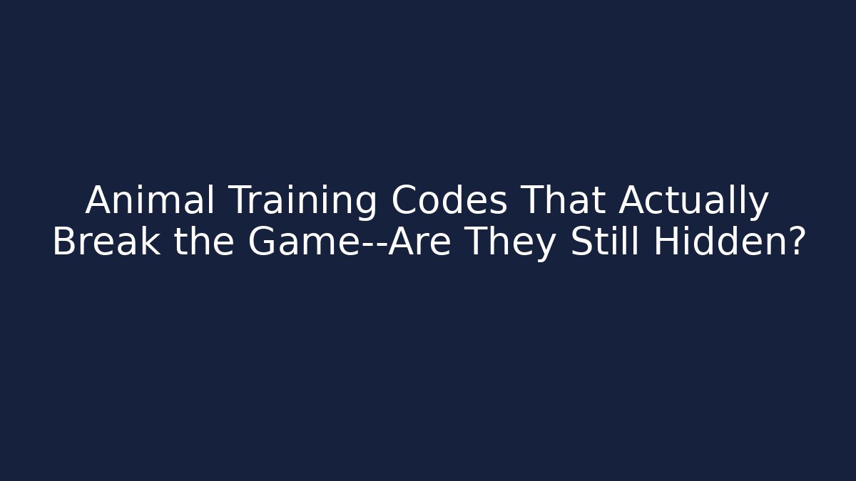 Animal Training Codes That Actually Break the Game—Are They Still Hidden?
