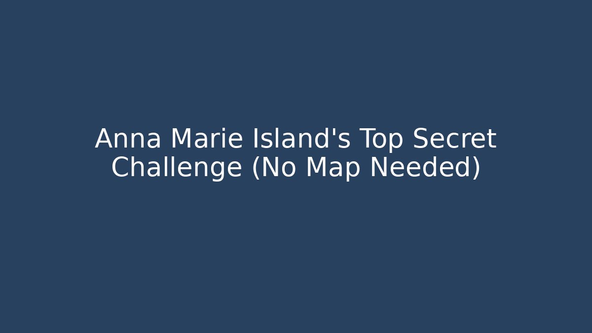 Anna Marie Island's Top Secret Challenge (No Map Needed)