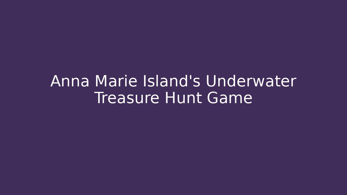 Anna Marie Island's Underwater Treasure Hunt Game - Método de Aprovação