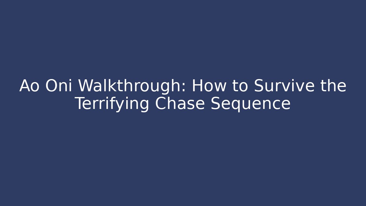 Ao Oni Walkthrough: How to Survive the Terrifying Chase Sequence