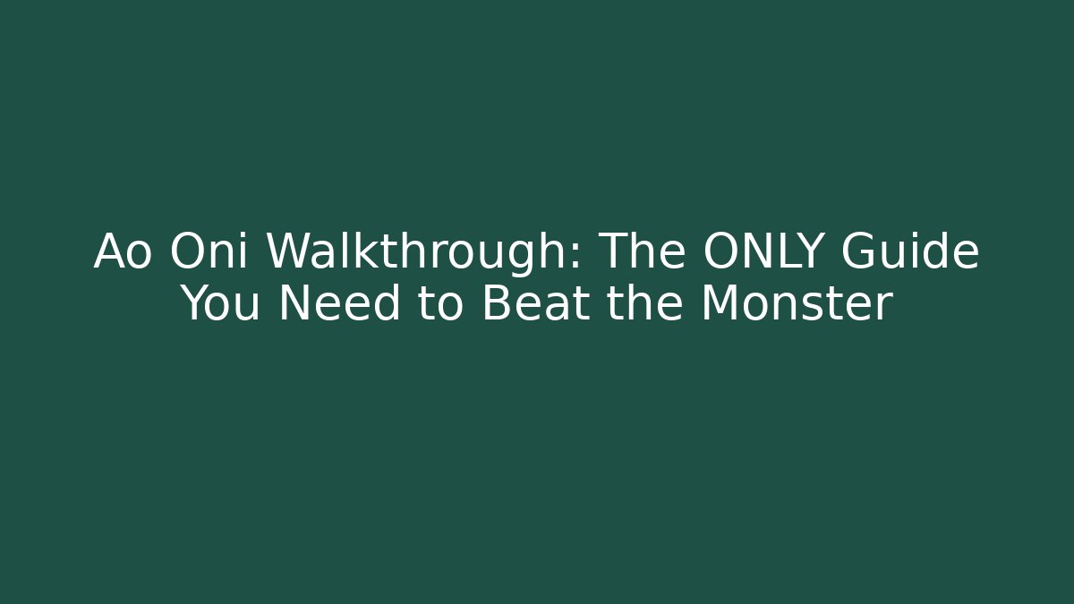 Ao Oni Walkthrough: The ONLY Guide You Need to Beat the Monster
