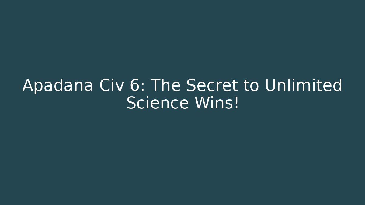 Apadana Civ 6: The Secret to Unlimited Science Wins!
