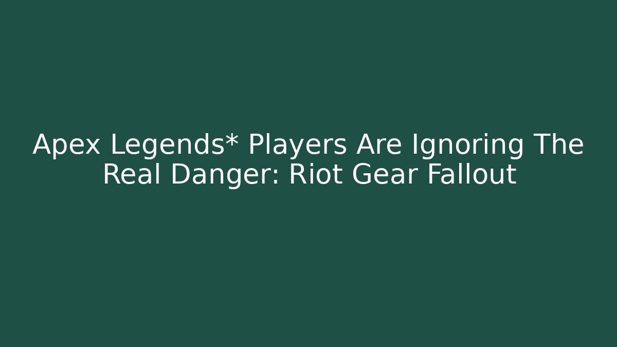 Apex Legends* Players Are Ignoring The Real Danger: Riot Gear Fallout