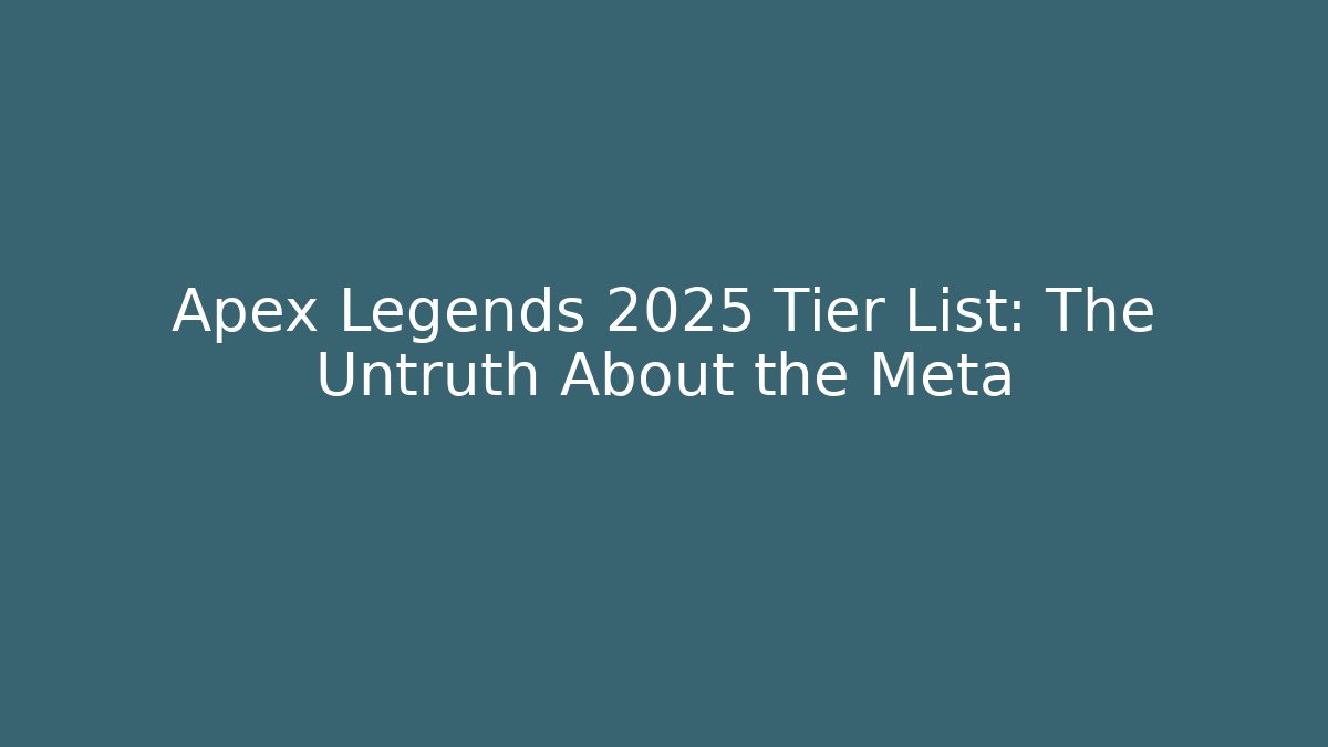 Apex Legends 2025 Tier List: The Untruth About the Meta