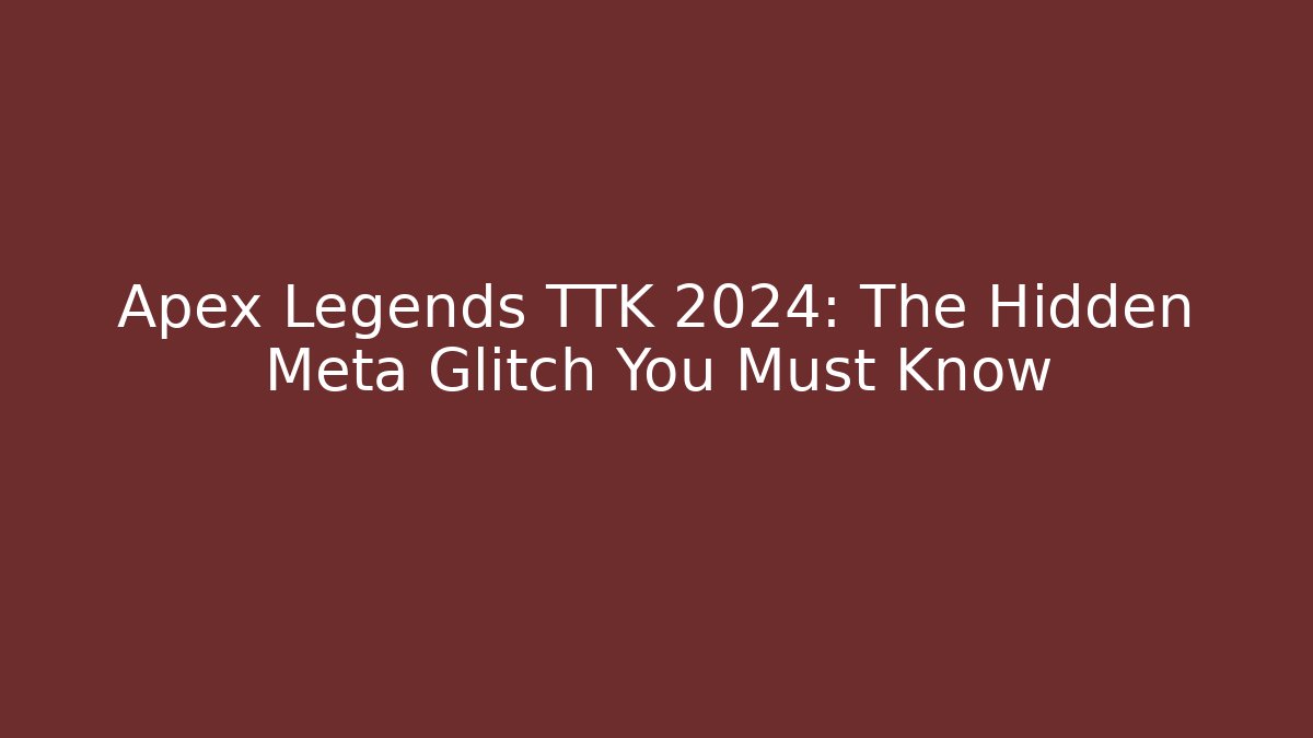 Apex Legends TTK 2024: The Hidden Meta Glitch You Must Know