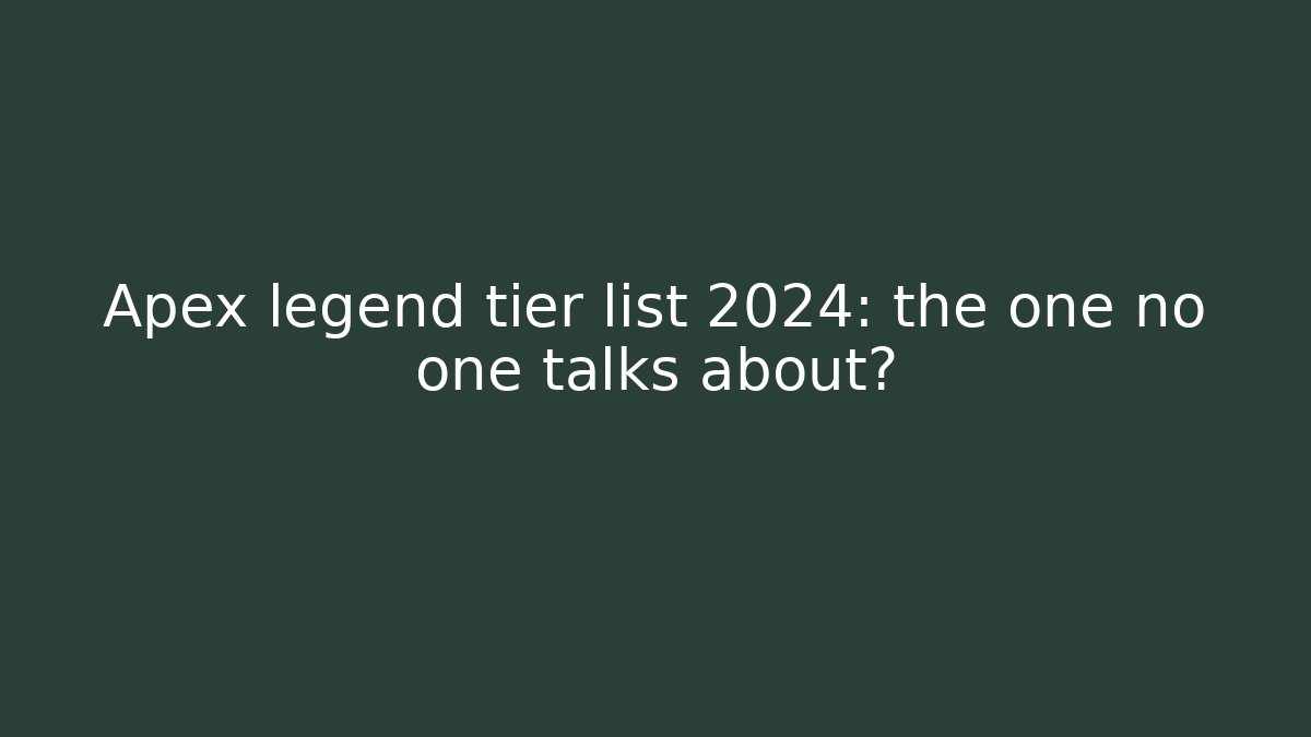 Apex legend tier list 2024: the one no one talks about?