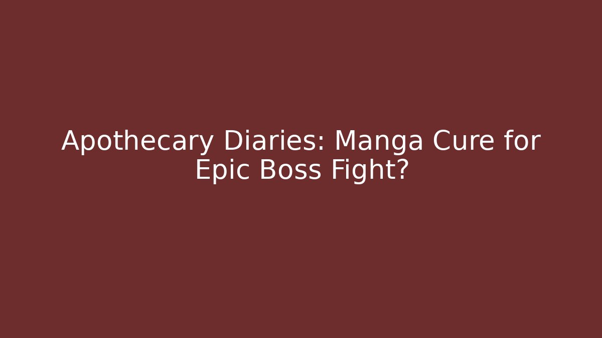 Apothecary Diaries: Manga Cure for Epic Boss Fight? - Método de Aprovação