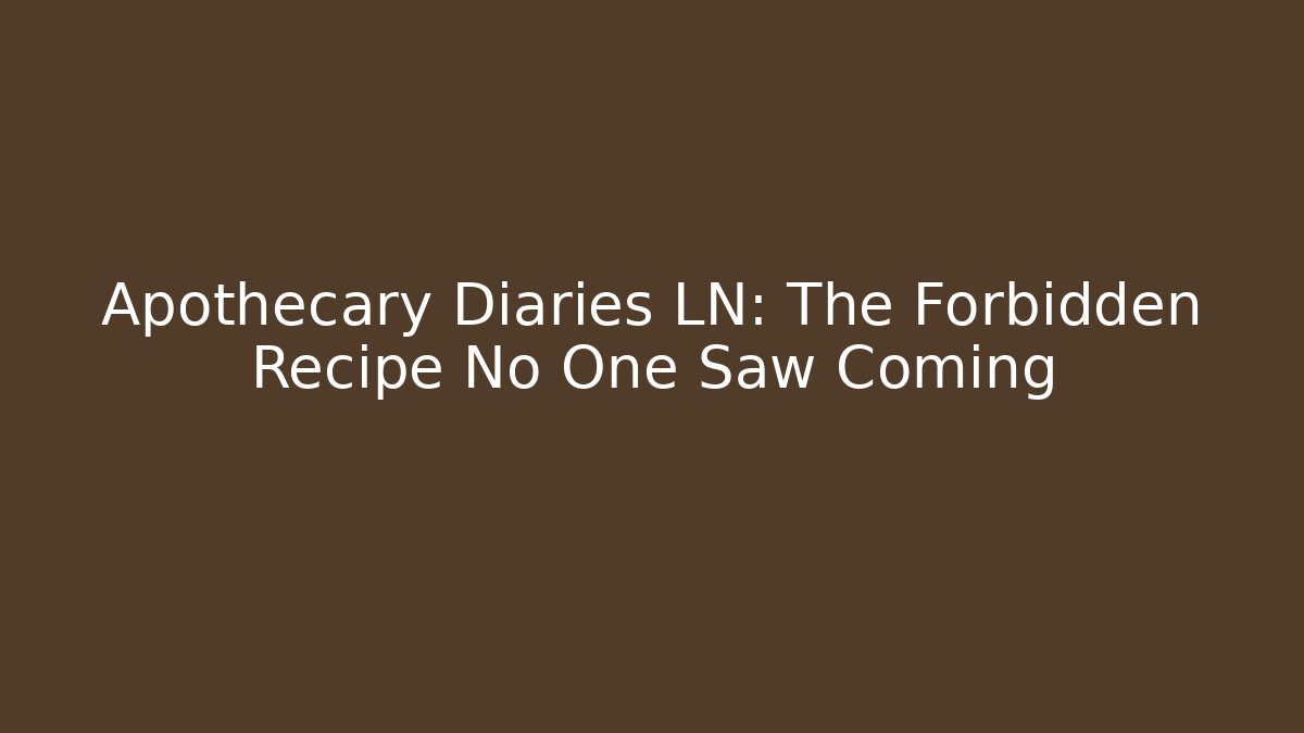 Apothecary Diaries LN: The Forbidden Recipe No One Saw Coming