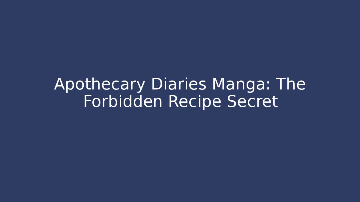 Apothecary Diaries Manga: The Forbidden Recipe Secret