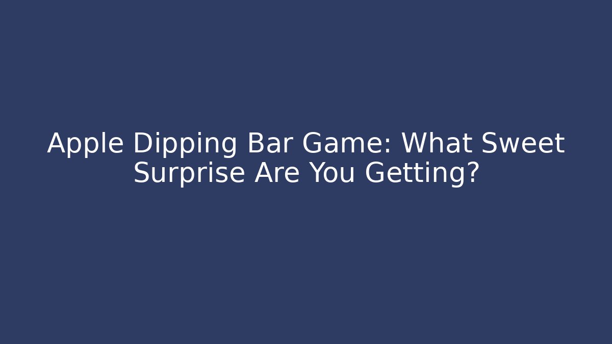 Apple Dipping Bar Game: What Sweet Surprise Are You Getting?