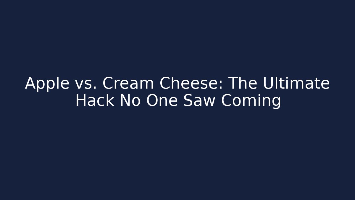 Apple vs. Cream Cheese: The Ultimate Hack No One Saw Coming