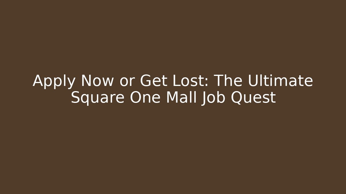 Apply Now or Get Lost: The Ultimate Square One Mall Job Quest - Método de Aprovação
