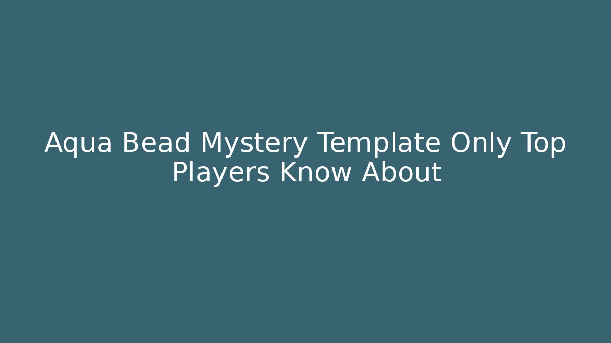 Aqua Bead Mystery Template Only Top Players Know About