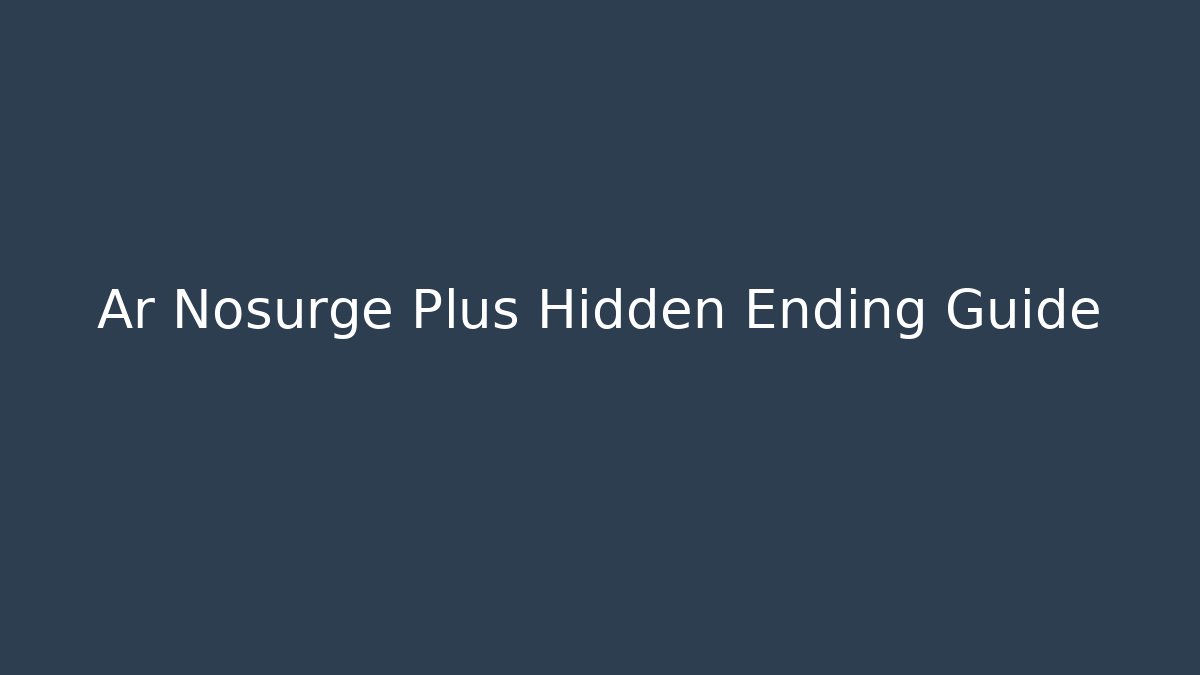 Ar Nosurge Plus Hidden Ending Guide