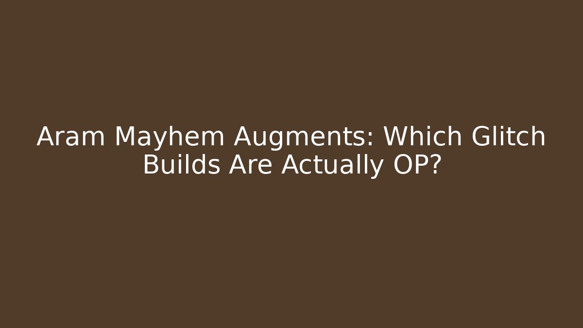Aram Mayhem Augments: Which Glitch Builds Are Actually OP?