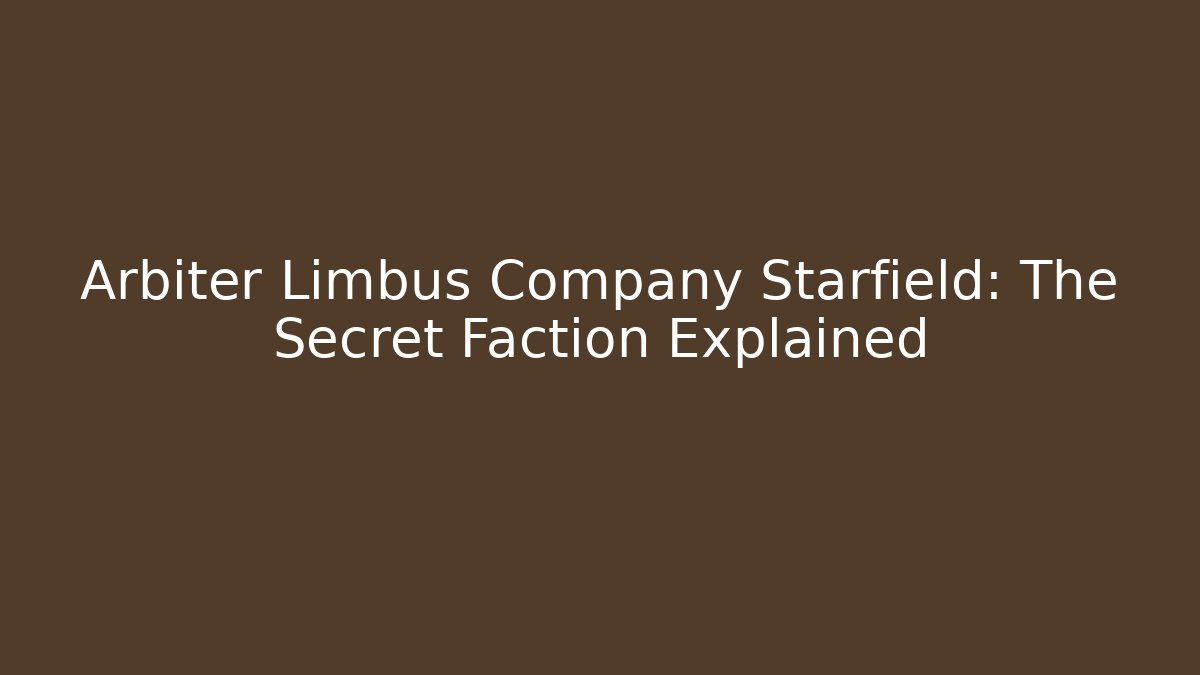 Arbiter Limbus Company Starfield: The Secret Faction Explained