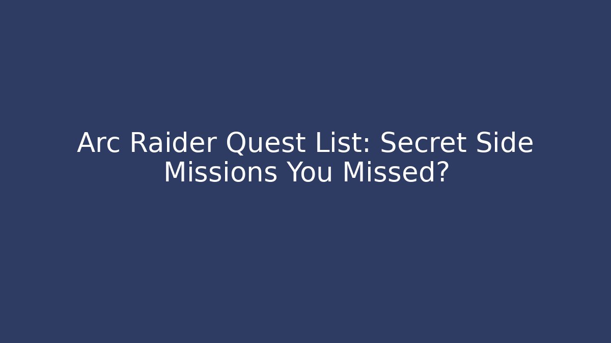 Arc Raider Quest List: Secret Side Missions You Missed?