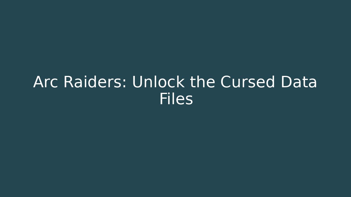 Arc Raiders: Unlock the Cursed Data Files