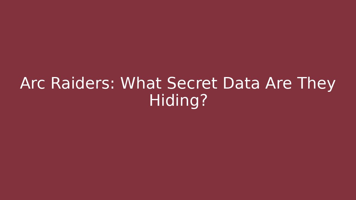 Arc Raiders: What Secret Data Are They Hiding? - Método de Aprovação