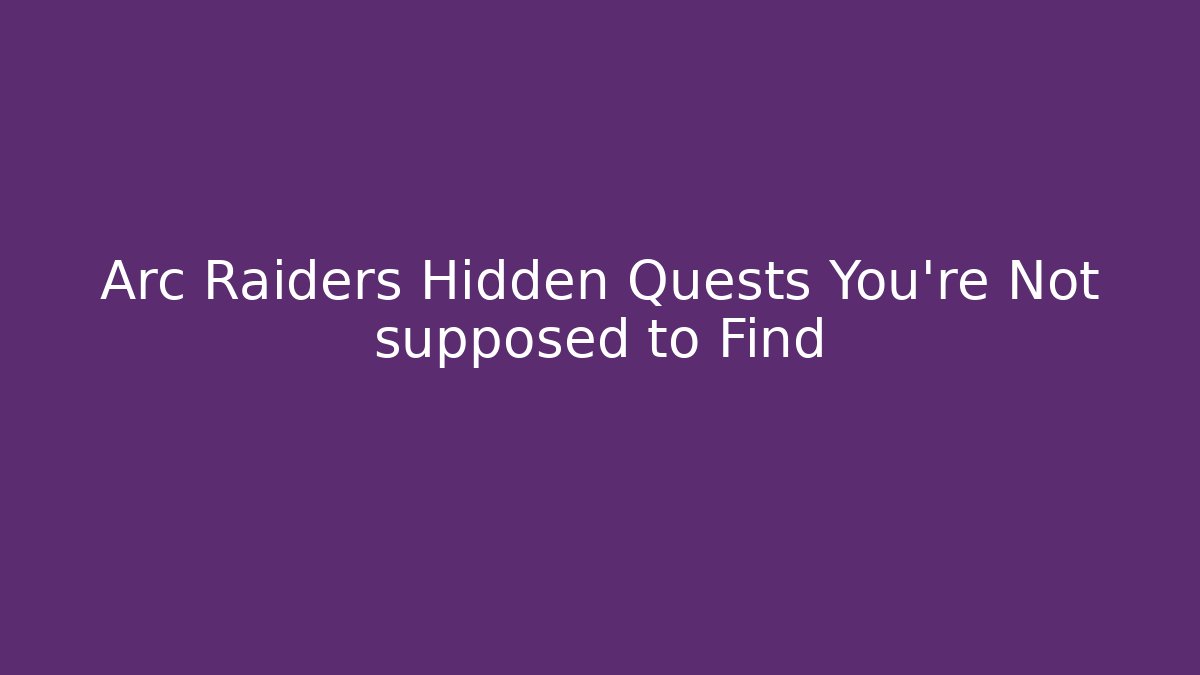 Arc Raiders Hidden Quests You’re Not supposed to Find