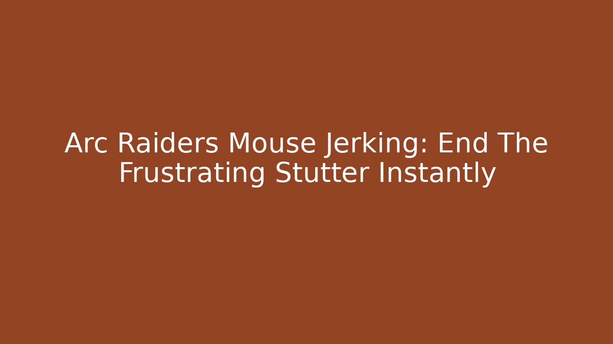 Arc Raiders Mouse Jerking: End The Frustrating Stutter Instantly