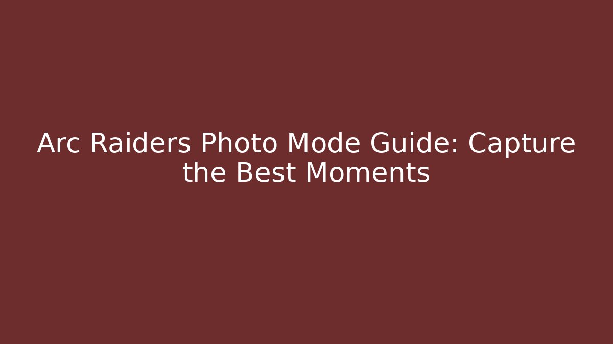Arc Raiders Photo Mode Guide: Capture the Best Moments - Método de Aprovação