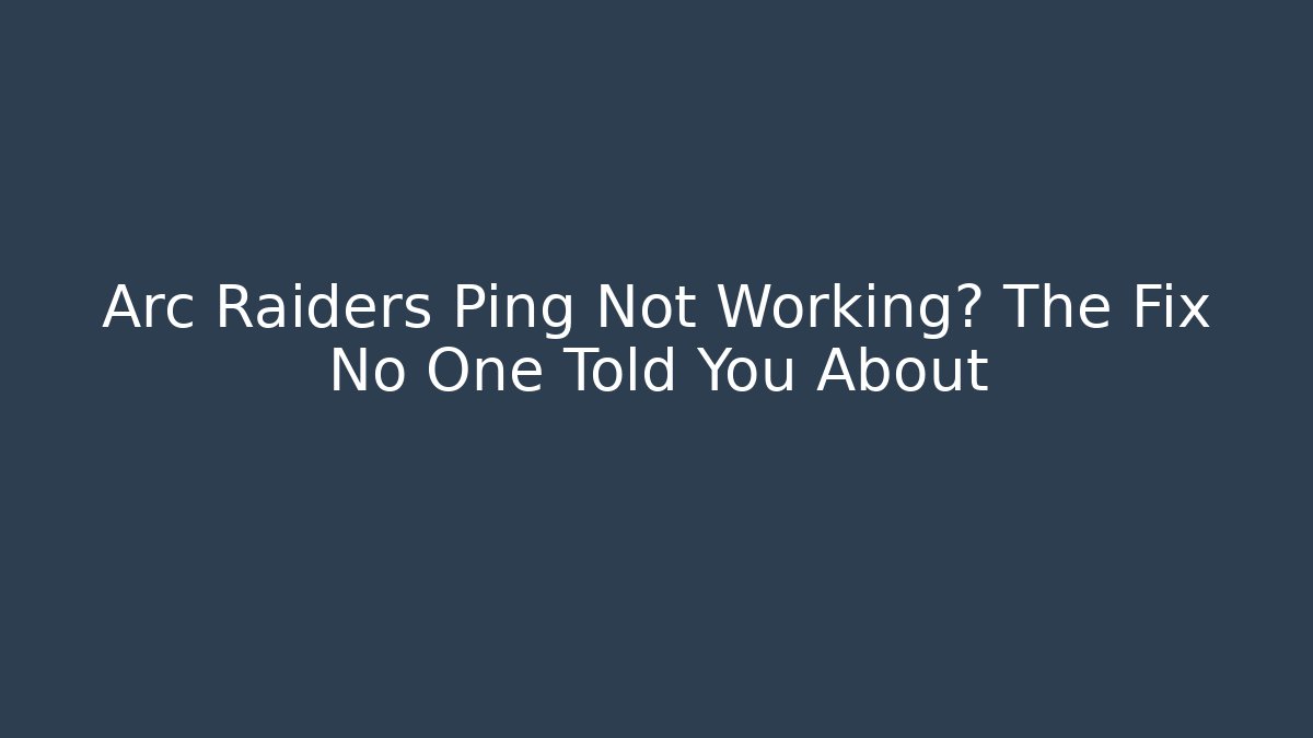Arc Raiders Ping Not Working? The Fix No One Told You About