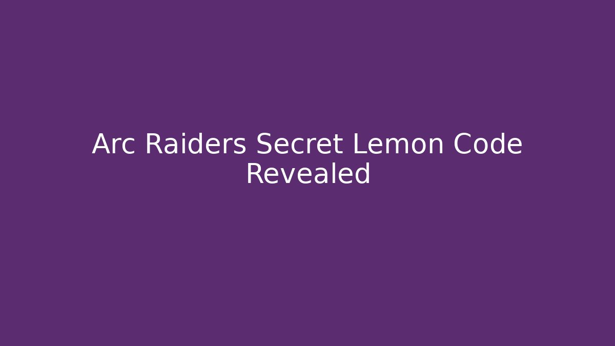 Arc Raiders Secret Lemon Code Revealed - Método de Aprovação
