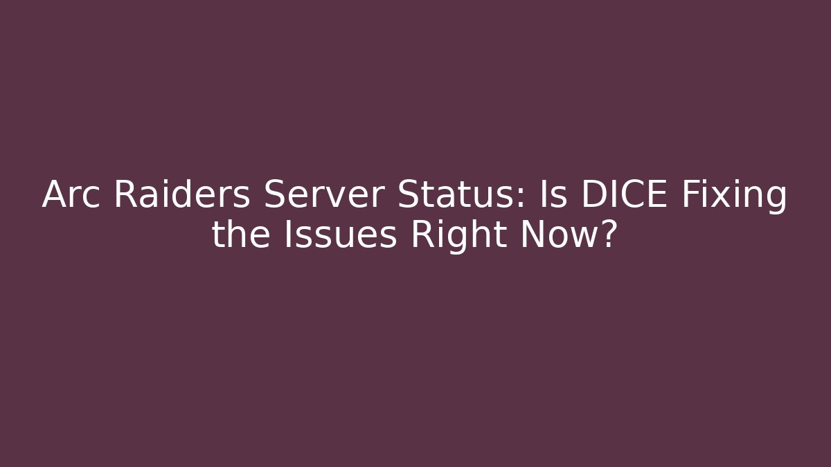 Arc Raiders Server Status: Is DICE Fixing the Issues Right Now?